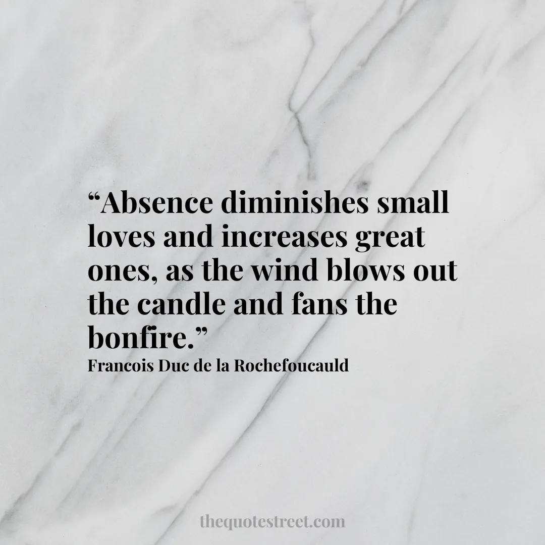 Absence Diminishes Small Loves And Increases Great Ones As The Wind