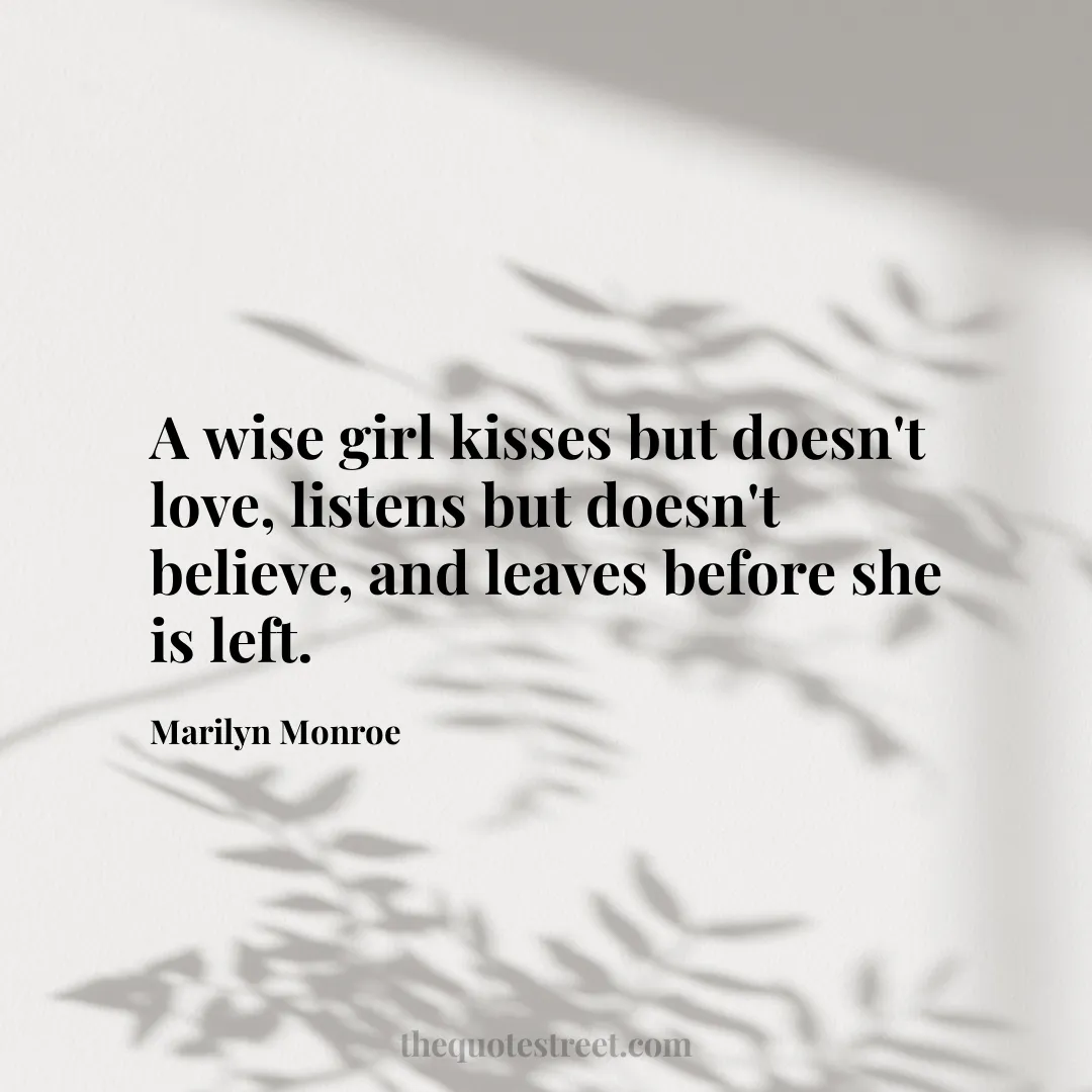 A wise girl kisses but doesn't love