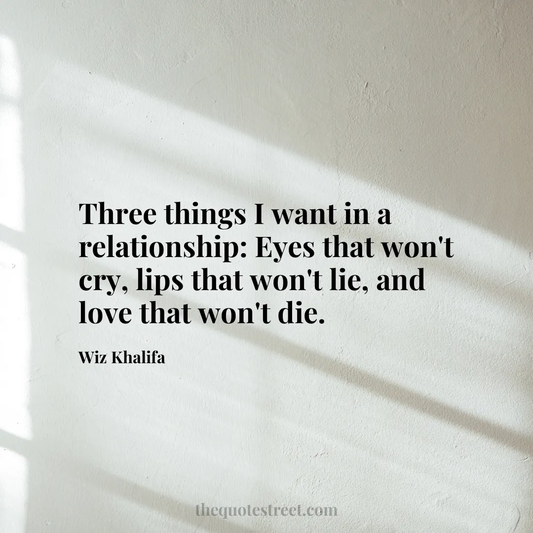 Three things I want in a relationship: Eyes that won't cry