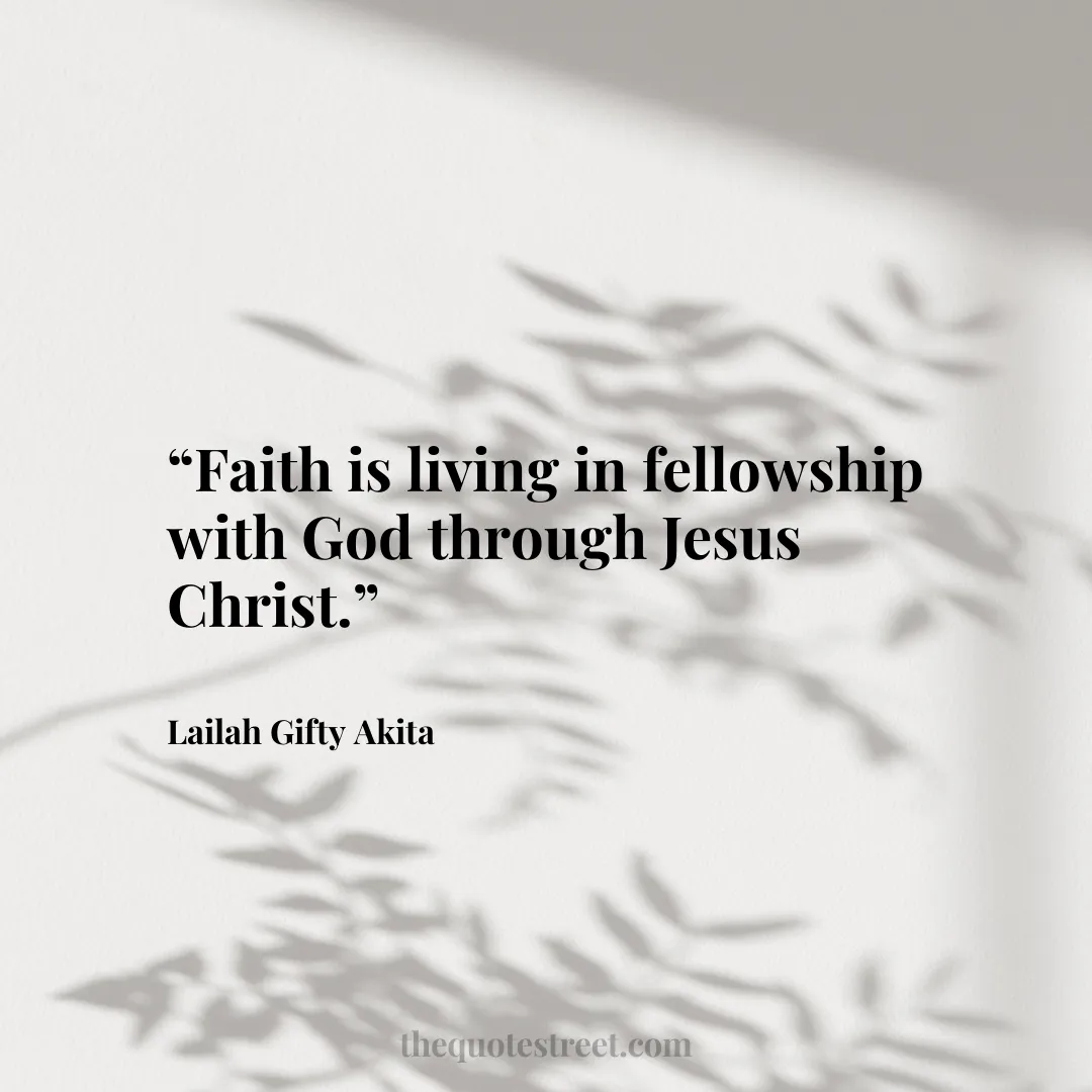 “Faith is living in fellowship with God through Jesus Christ.”