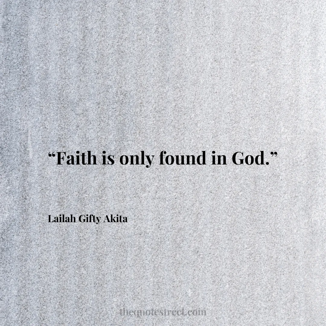 “Faith is only found in God.”