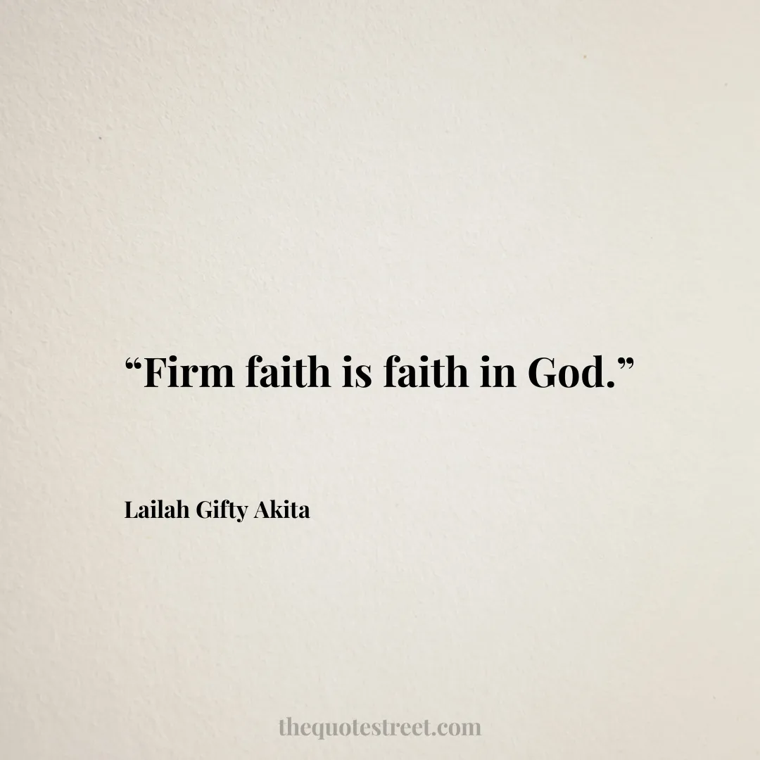 “Firm faith is faith in God.”