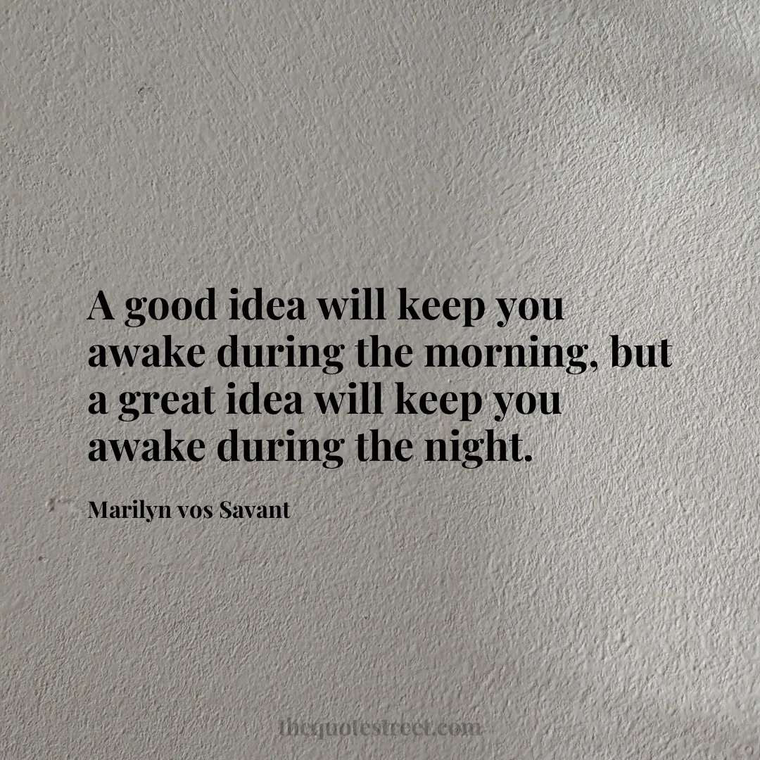 A good idea will keep you awake during the morning