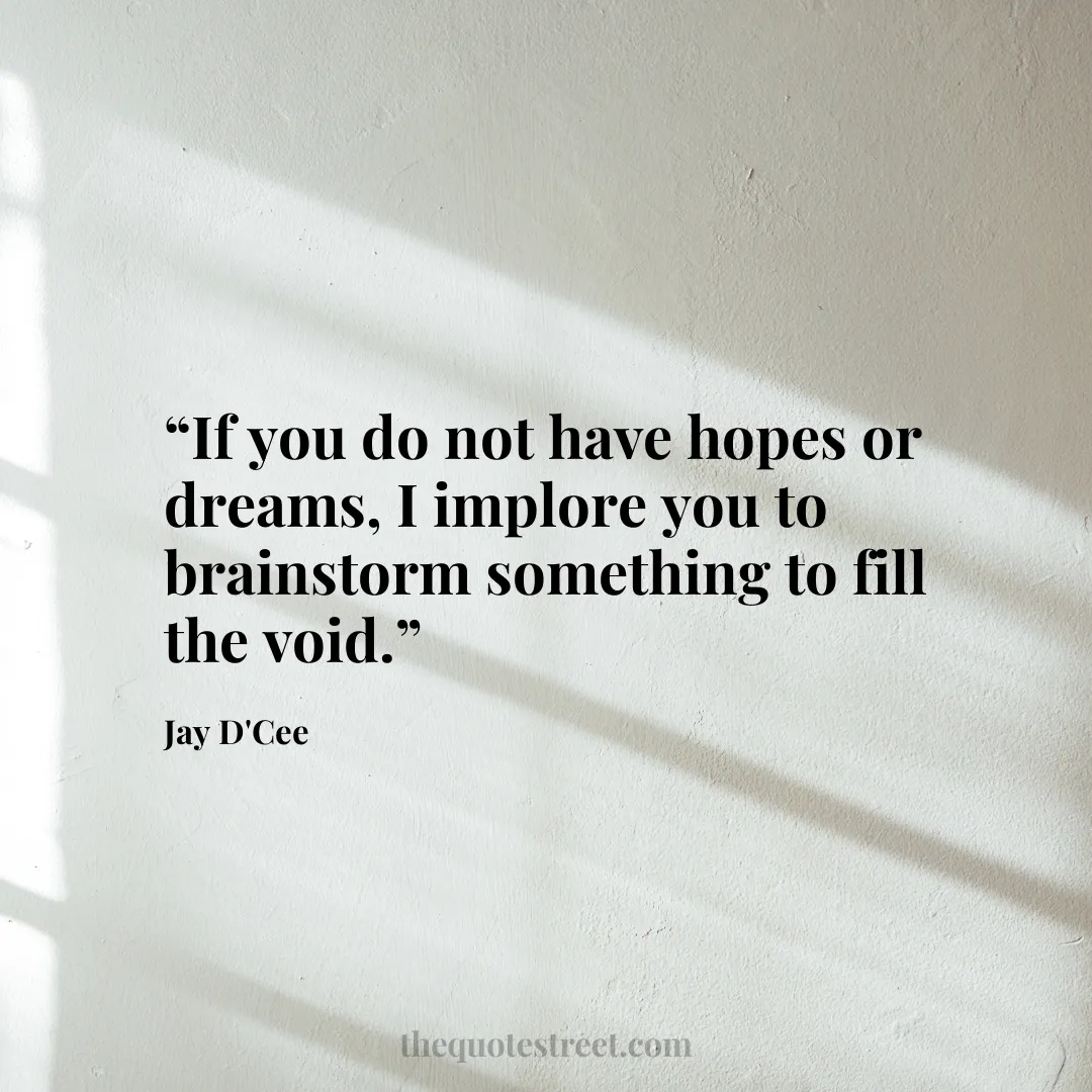 “If you do not have hopes or dreams