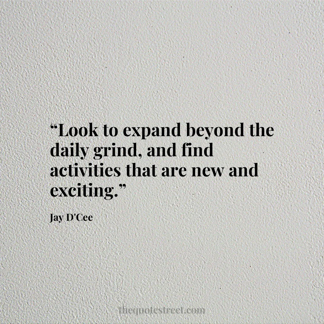 “Look to expand beyond the daily grind