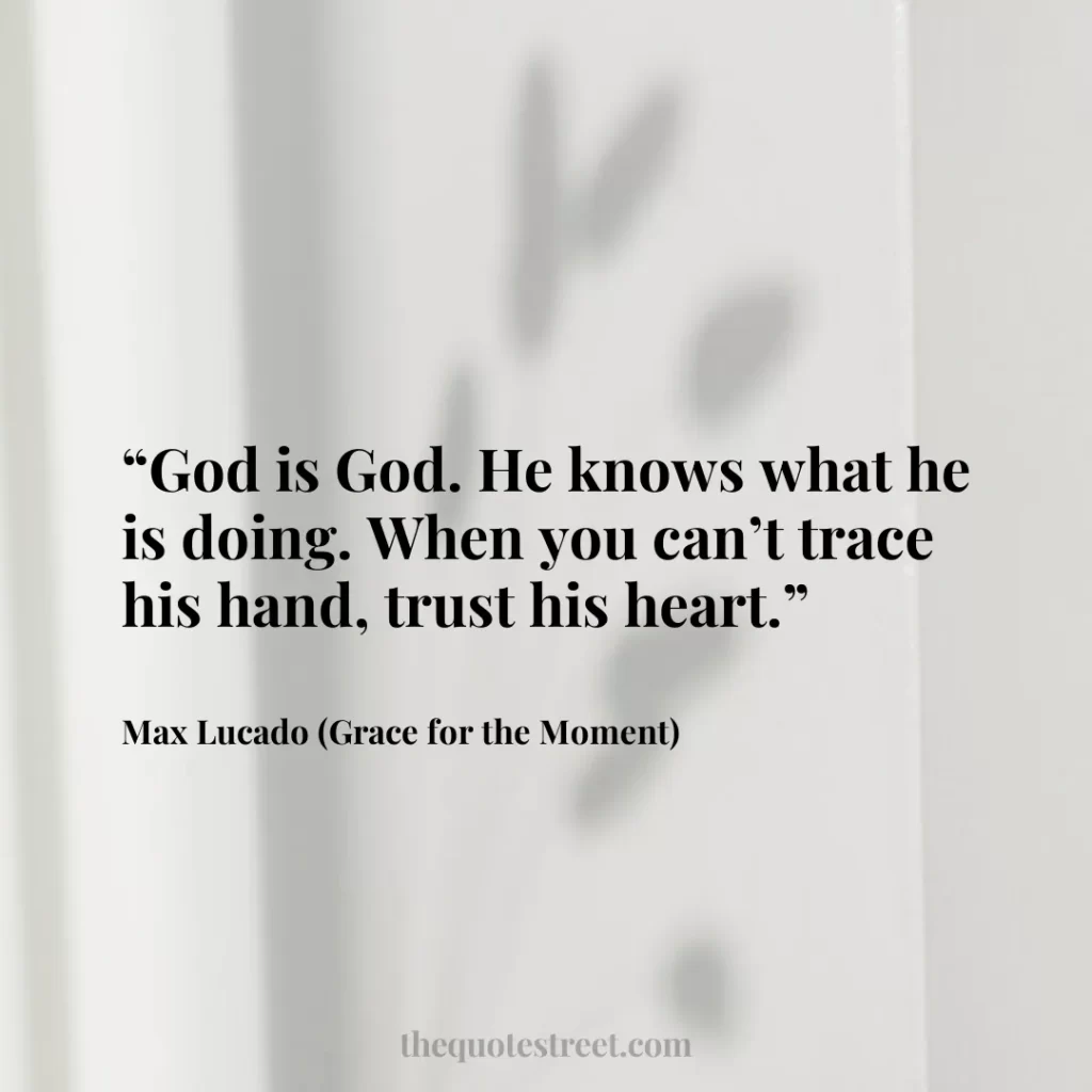 “God is God. He knows what he is doing. When you can’t trace his hand