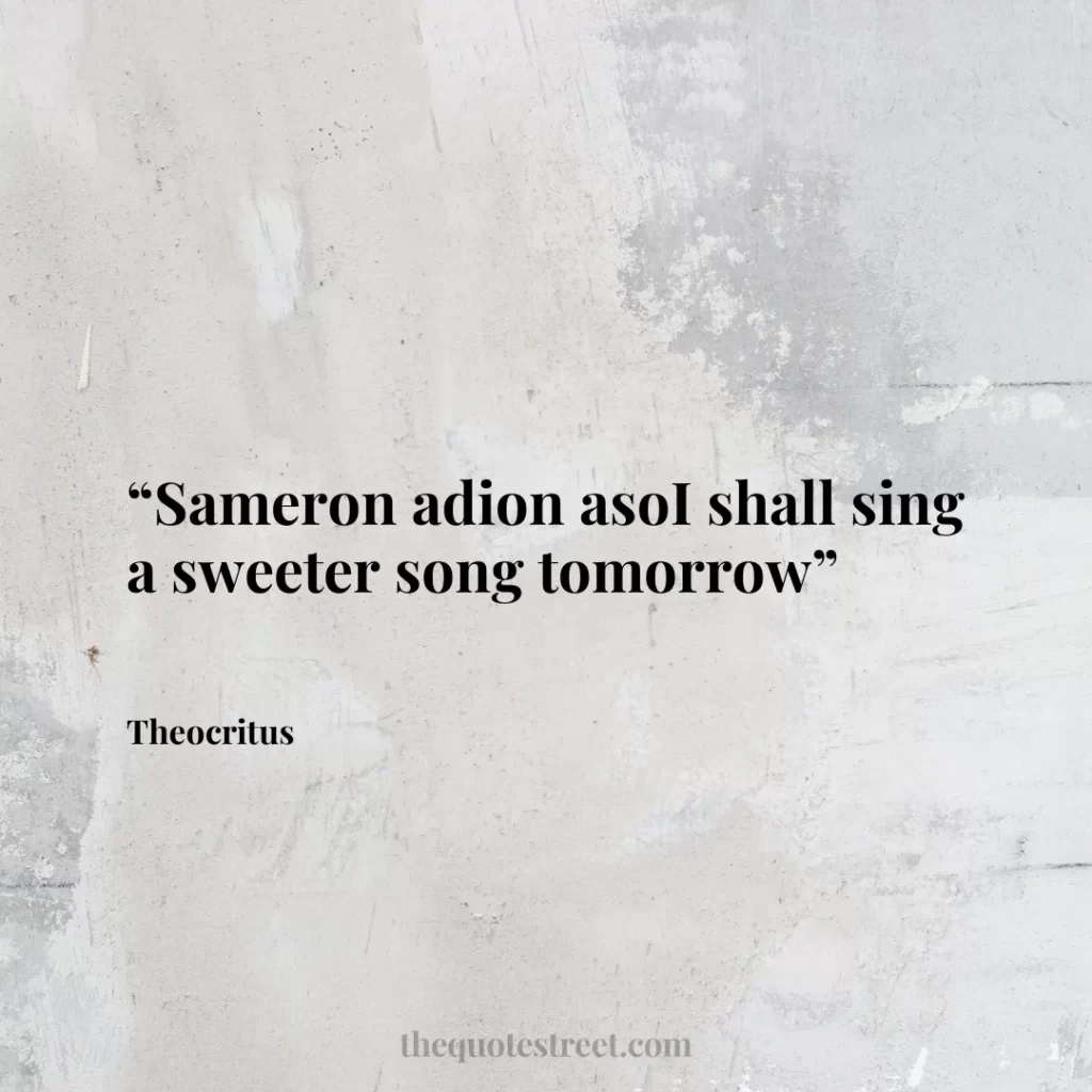 “Sameron adion asoI shall sing a sweeter song tomorrow”