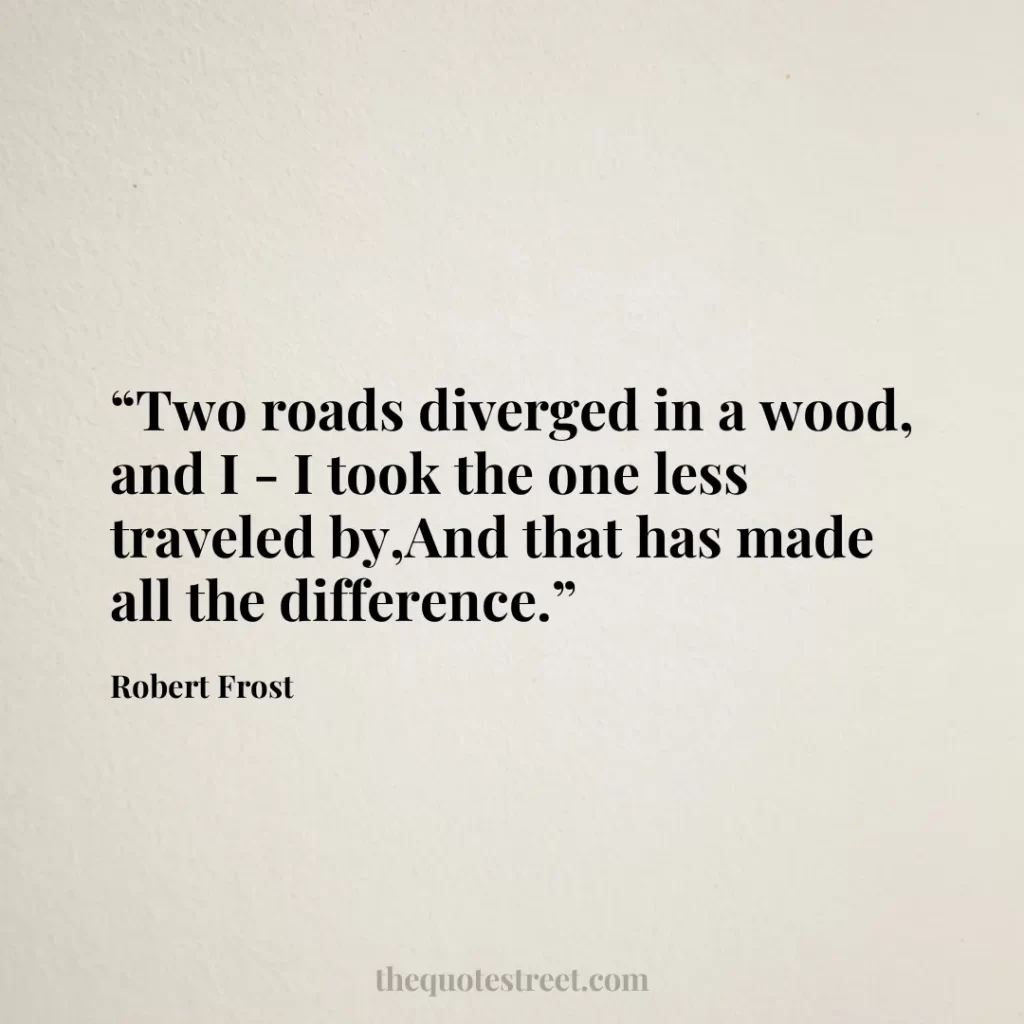 “Two roads diverged in a wood