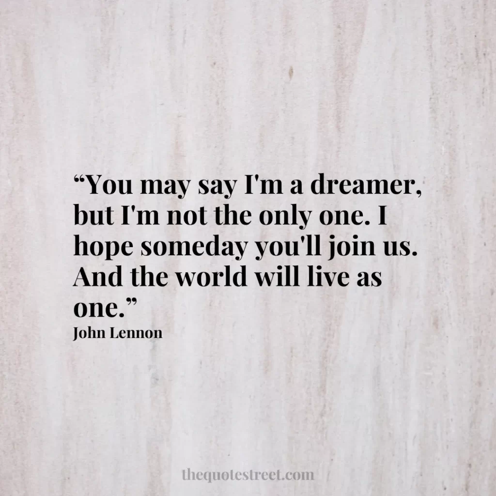 “You may say I'm a dreamer