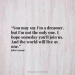 “You may say I'm a dreamer