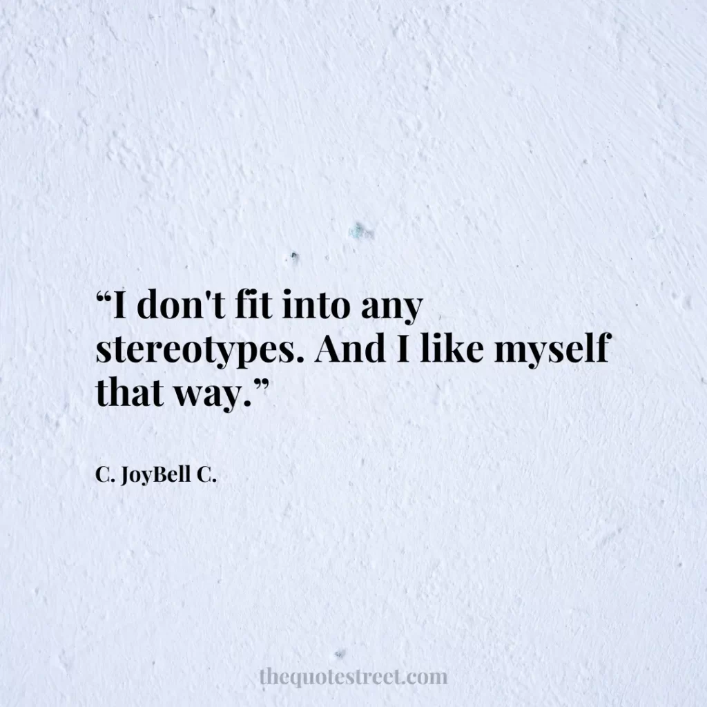 “I don't fit into any stereotypes. And I like myself that way.”