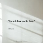 “Do not dare not to dare.”