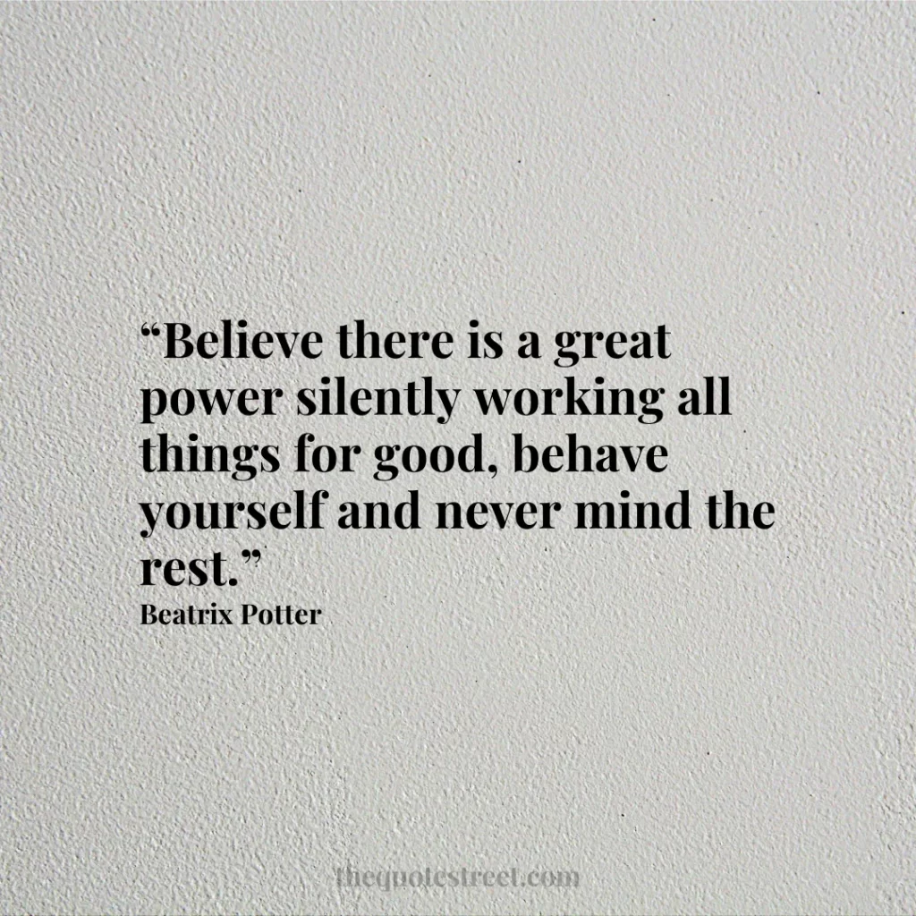 “Believe there is a great power silently working all things for good