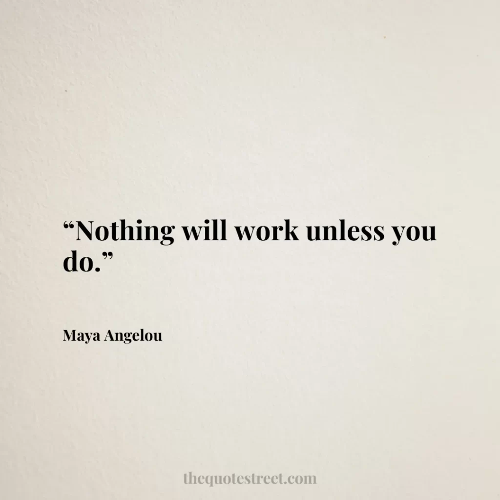 “Nothing will work unless you do.”