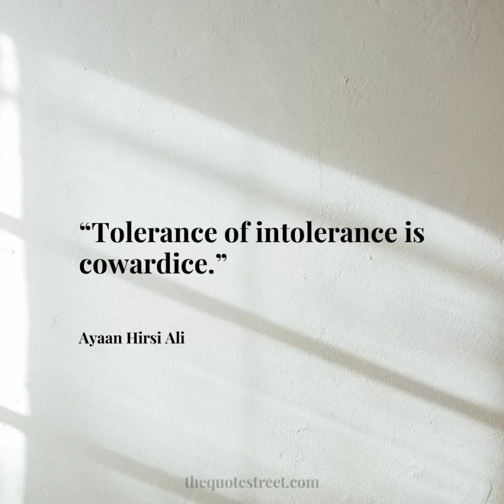 “Tolerance of intolerance is cowardice.”