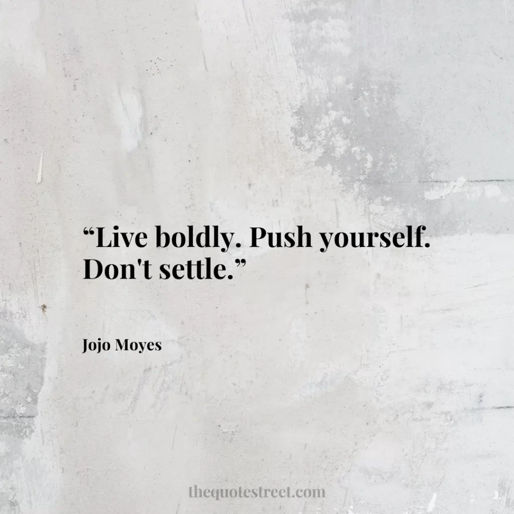 “Live boldly. Push yourself. Don't settle.”