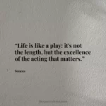 “Life is like a play: it's not the length