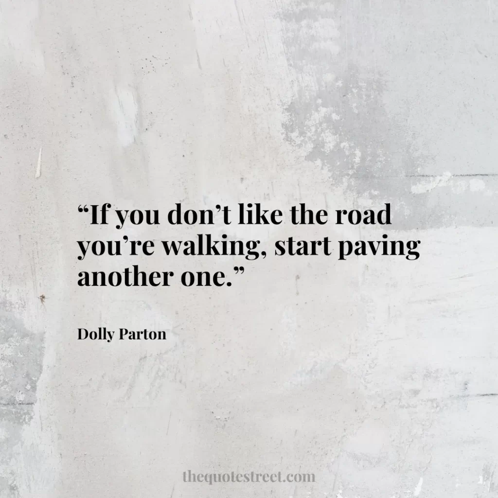 “If you don’t like the road you’re walking