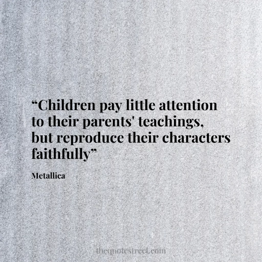“Children pay little attention to their parents' teachings
