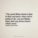 “The good thing about a plan is that you know what you're going to do