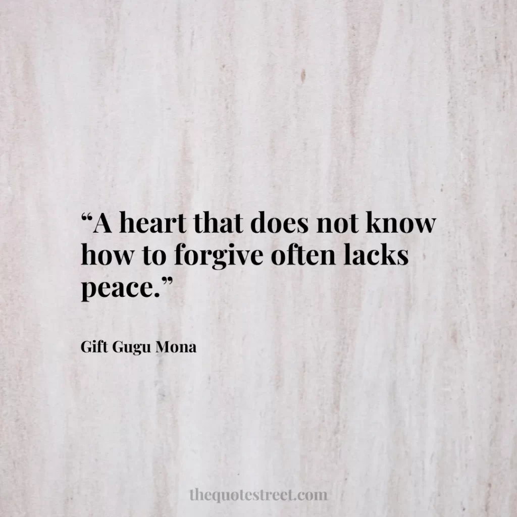 “A heart that does not know how to forgive often lacks peace.”