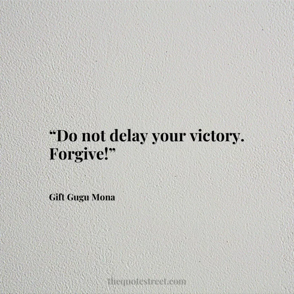 “Do not delay your victory. Forgive!”