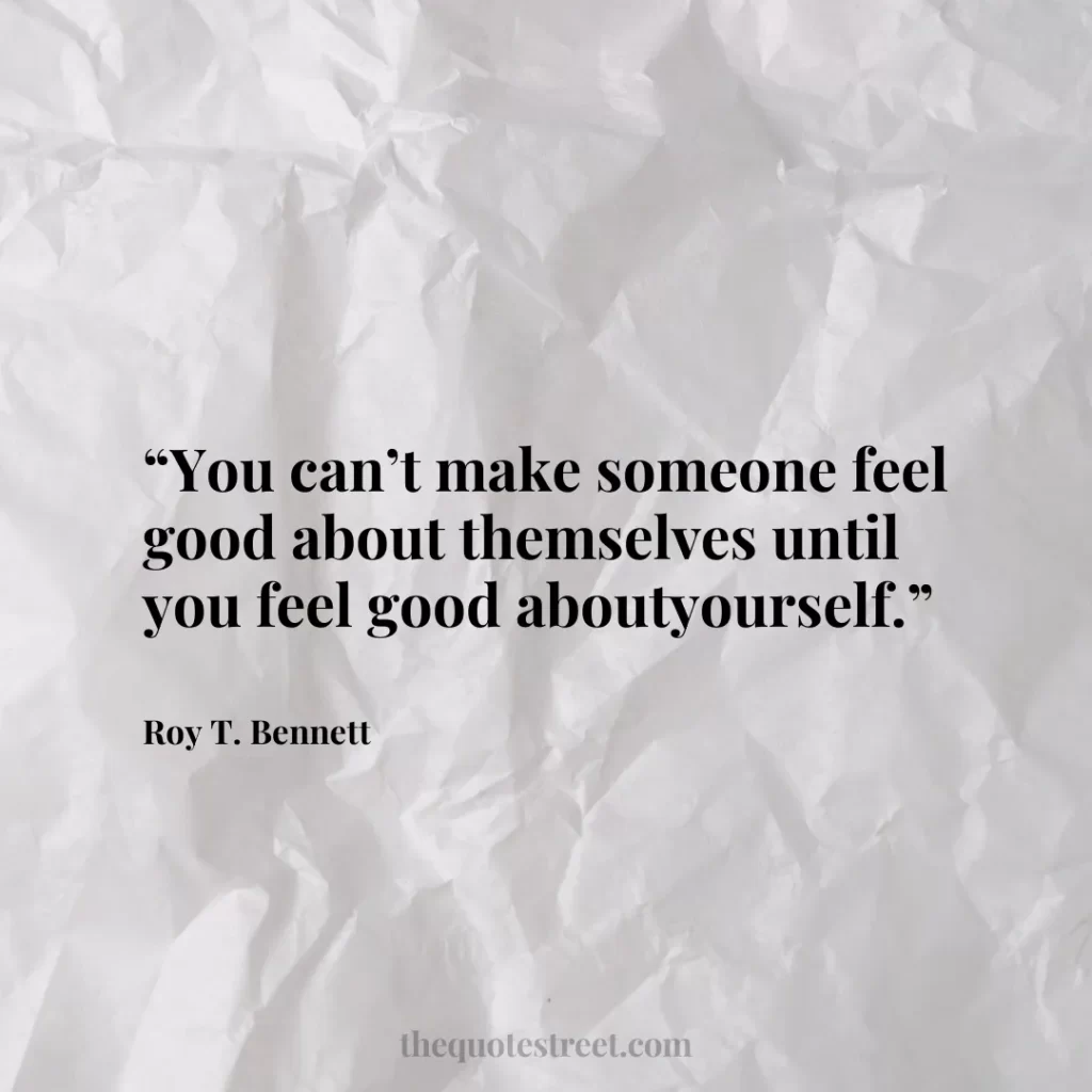 “You can’t make someone feel good about themselves until you feel good aboutyourself.”