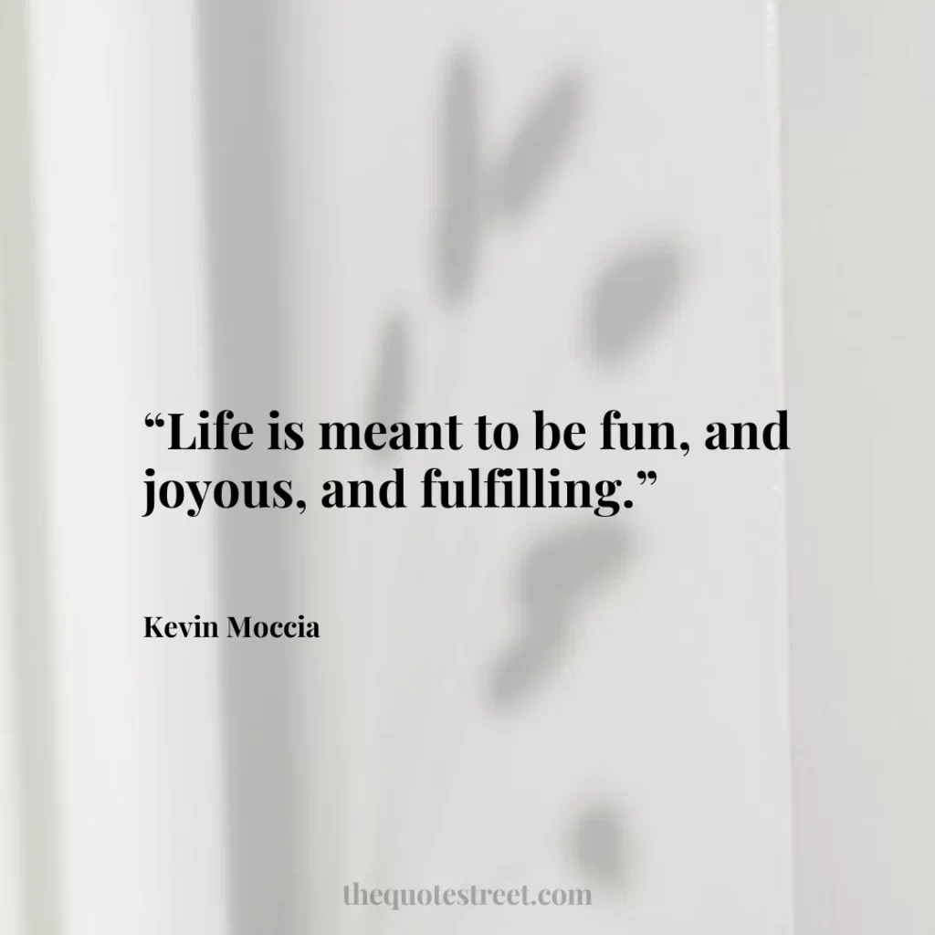 “Life is meant to be fun