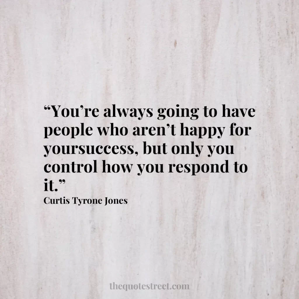 “You’re always going to have people who aren’t happy for yoursuccess