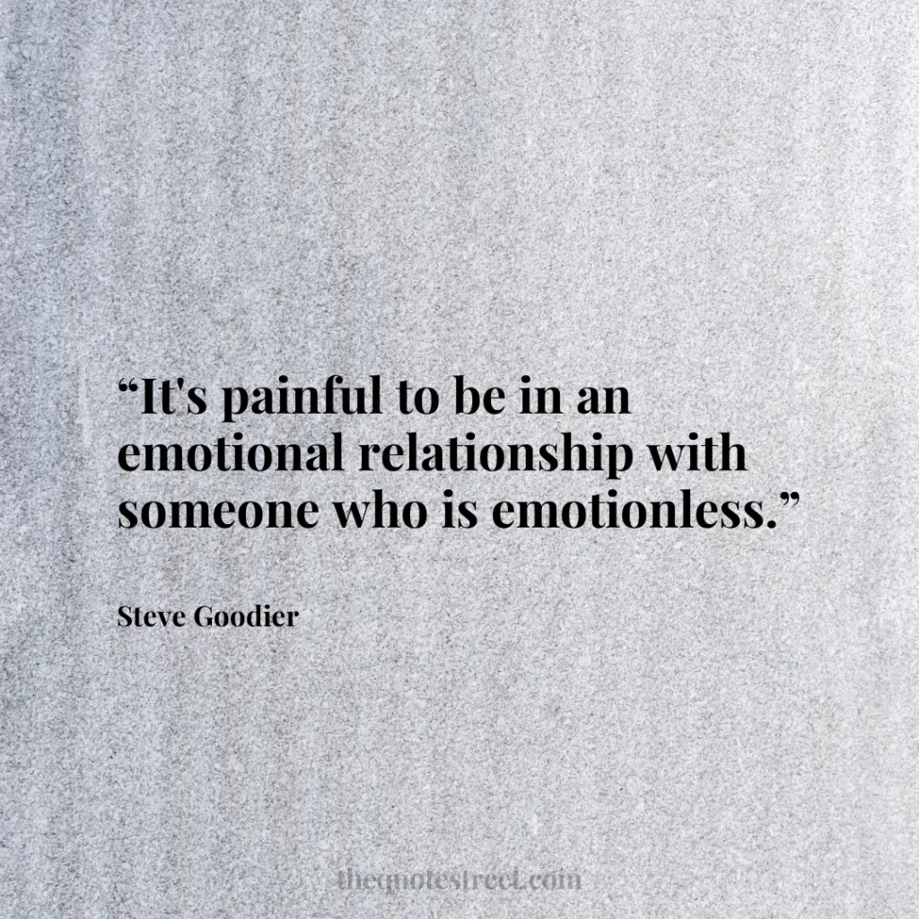 “It's painful to be in an emotional relationship with someone who is emotionless.”