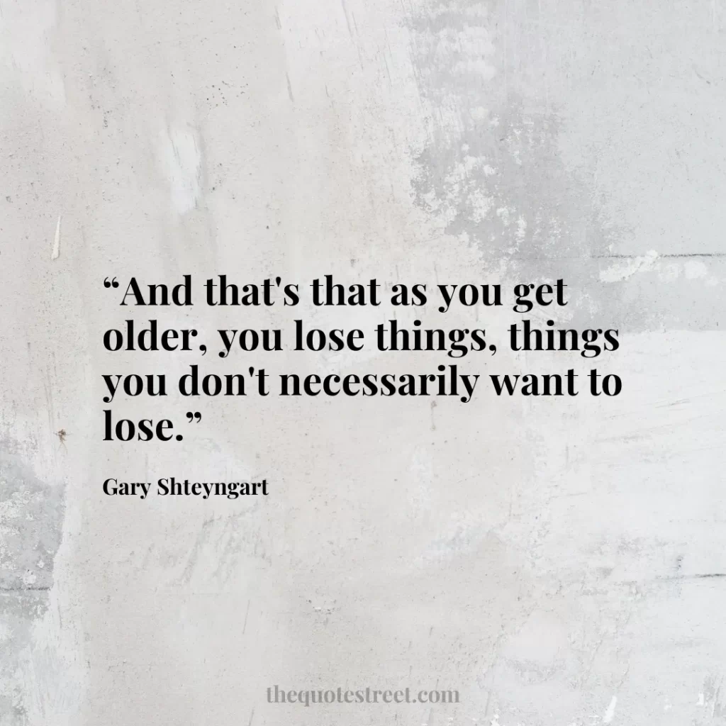 “And that's that as you get older