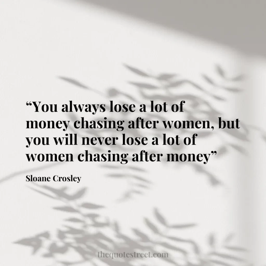 “You always lose a lot of money chasing after women