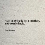 “Not knowing is not a problem