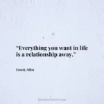 “Everything you want in life is a relationship away.”