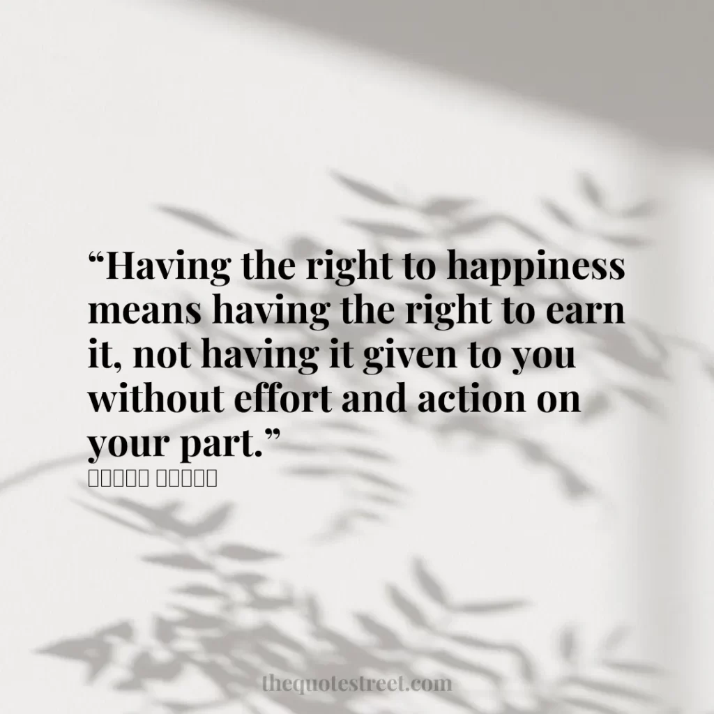 “Having the right to happiness means having the right to earn it