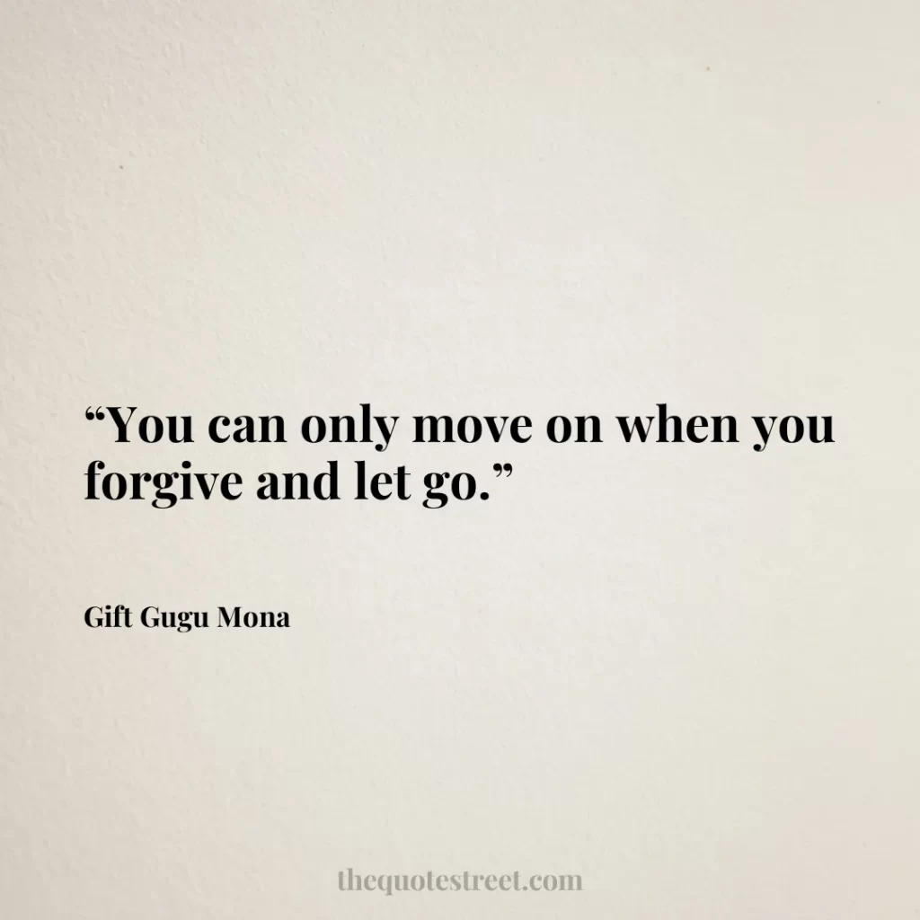 “You can only move on when you forgive and let go.”