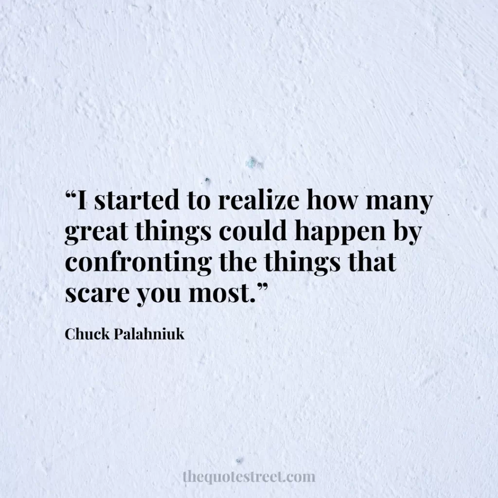 “I started to realize how many great things could happen by confronting the things that scare you most.”
