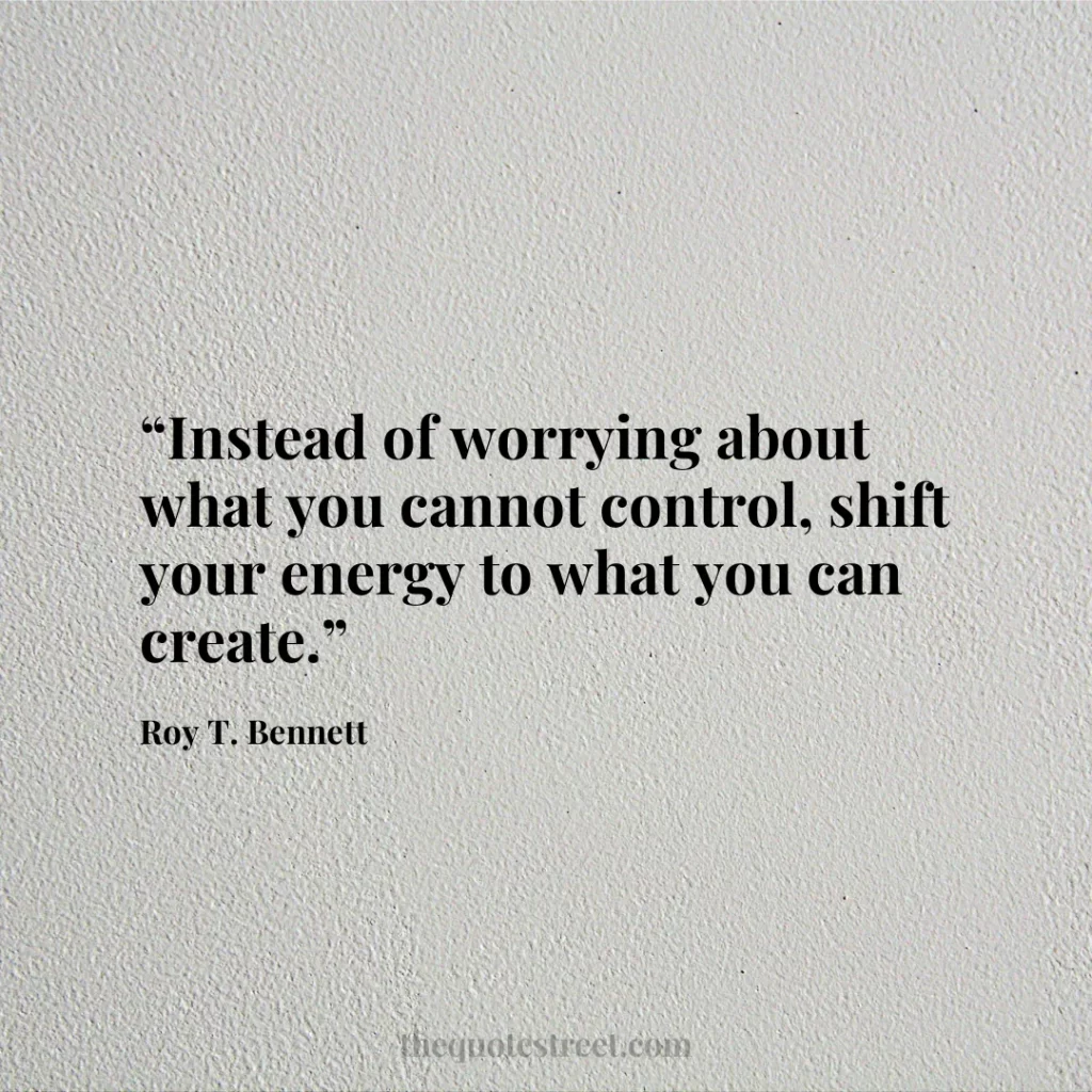“Instead of worrying about what you cannot control
