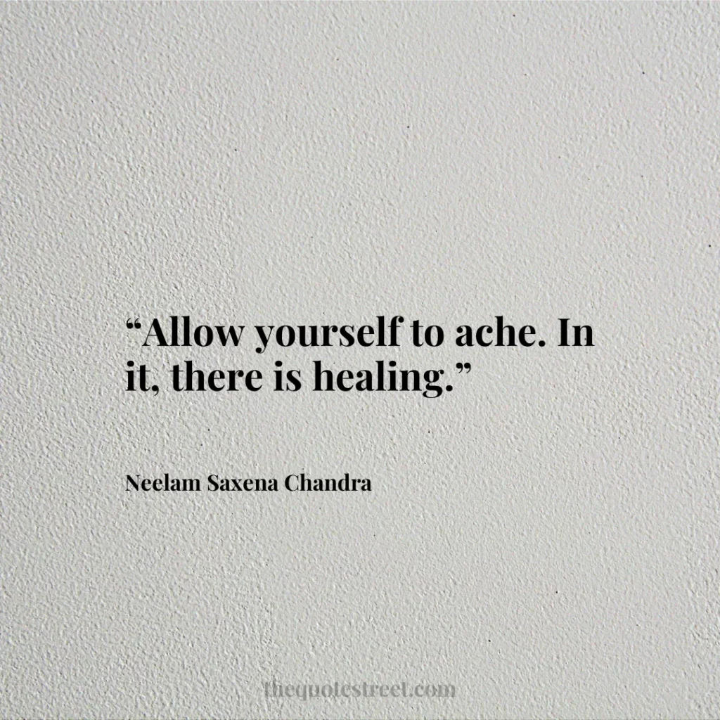 “Allow yourself to ache. In it