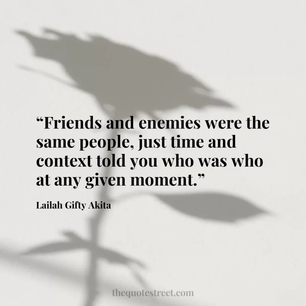 “Friends and enemies were the same people