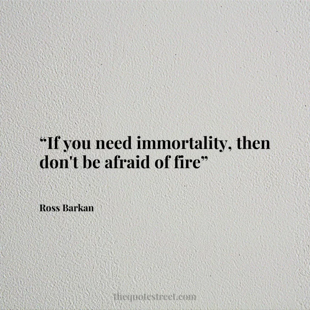 “If you need immortality