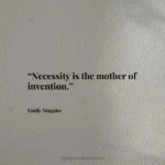 “Necessity is the mother of invention.”