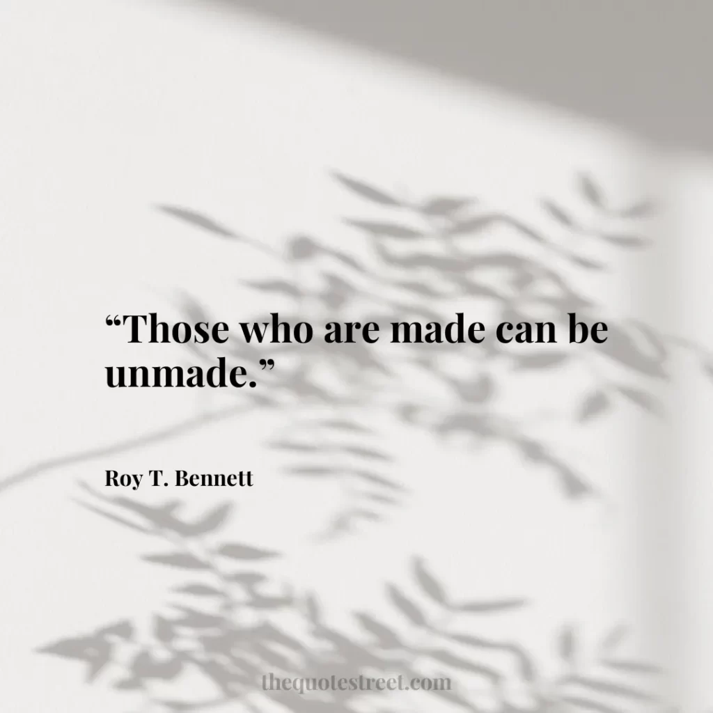 “Those who are made can be unmade.”