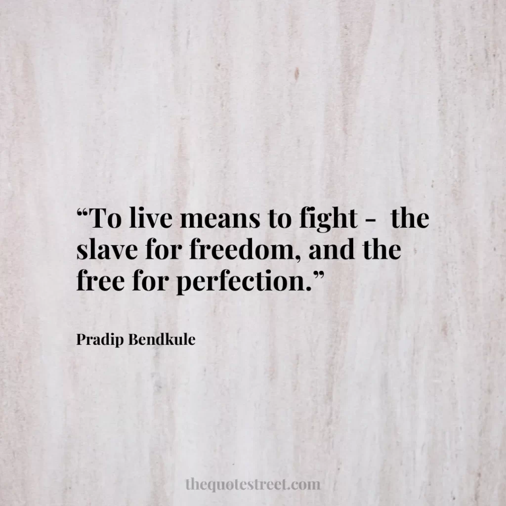 “To live means to fight - the slave for freedom