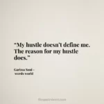 “My hustle doesn’t define me. The reason for my hustle does.”