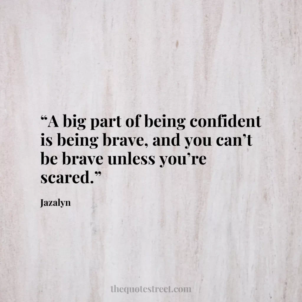“A big part of being confident is being brave
