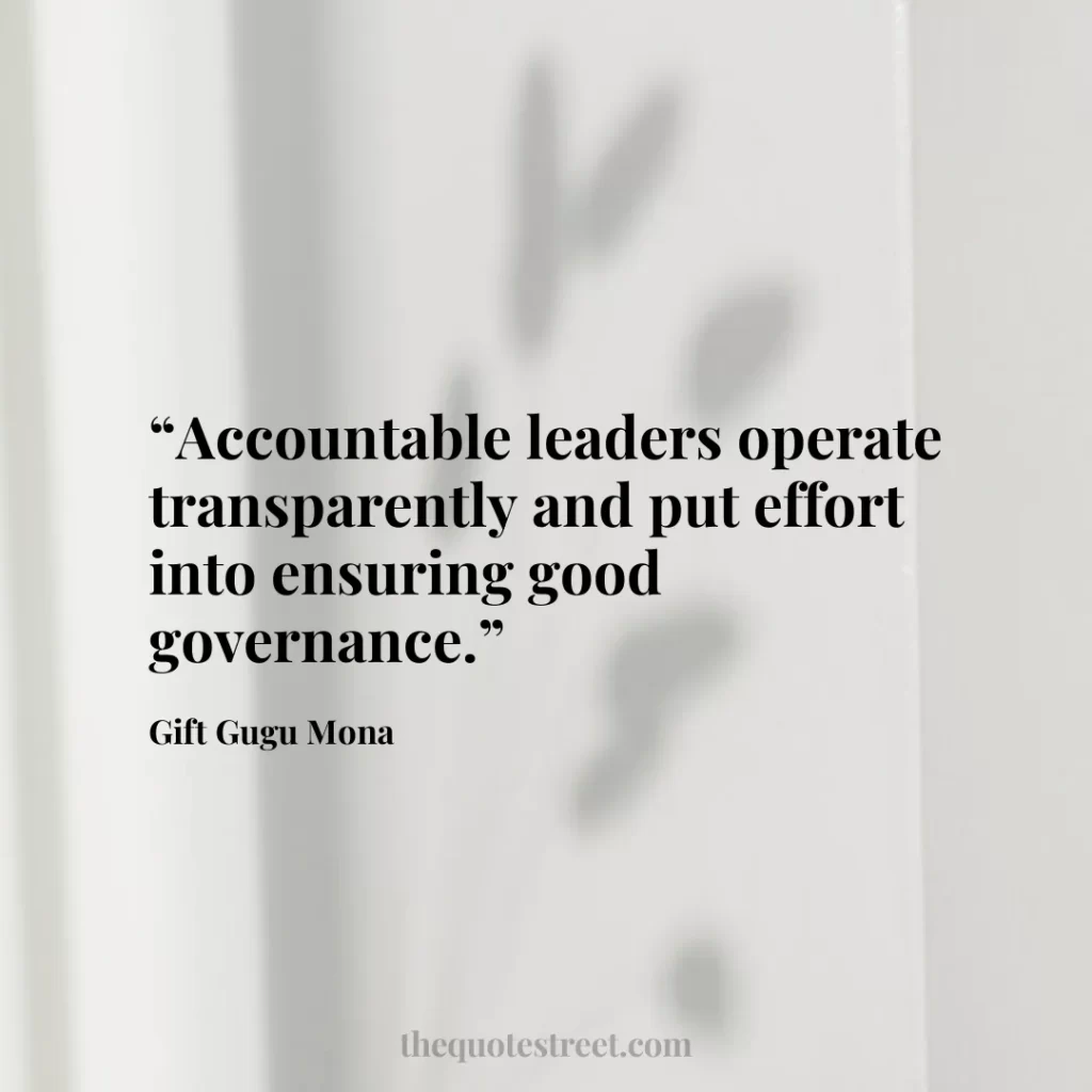 “Accountable leaders operate transparently and put effort into ensuring good governance.”