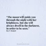 “The moon will guide you through the night with her brightness