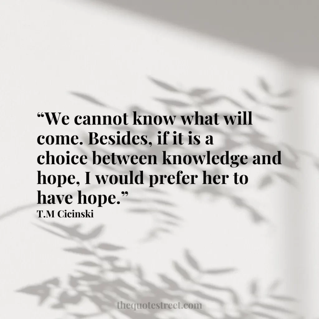 “We cannot know what will come. Besides