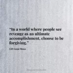 “In a world where people see revenge as an ultimate accomplishment